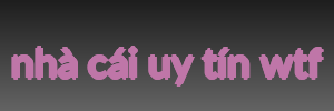 nhà cái uy tín wtf